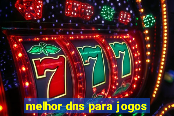 melhor dns para jogos